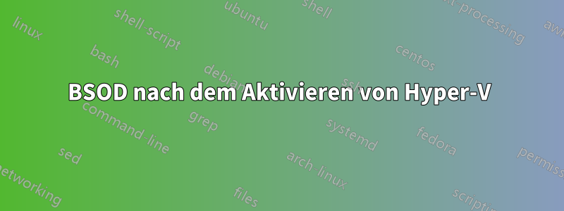 BSOD nach dem Aktivieren von Hyper-V