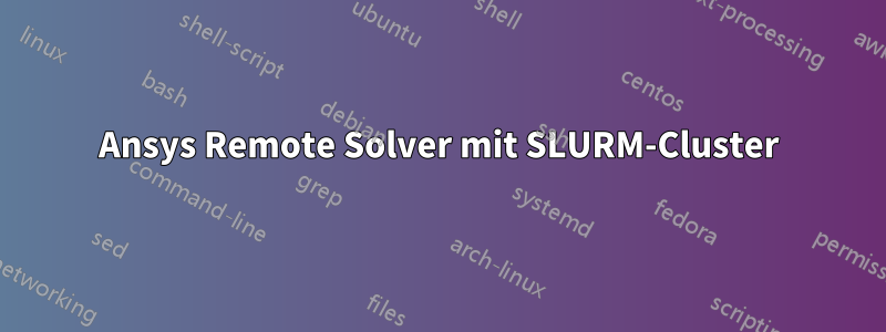 Ansys Remote Solver mit SLURM-Cluster
