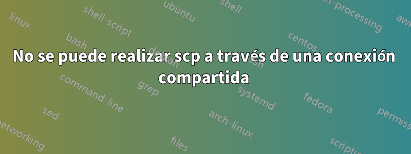 No se puede realizar scp a través de una conexión compartida