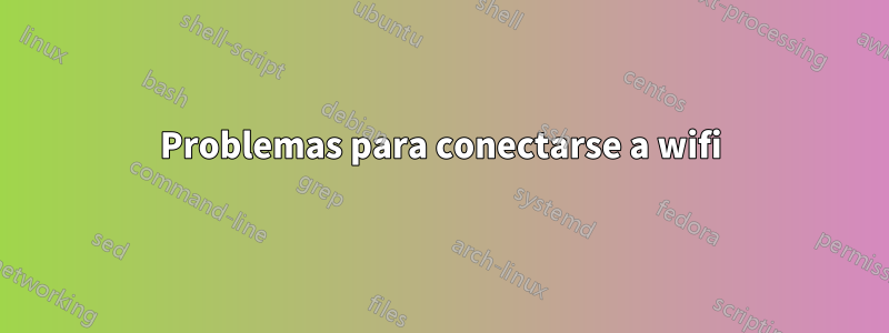 Problemas para conectarse a wifi