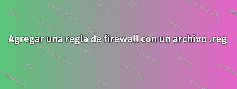 Agregar una regla de firewall con un archivo .reg