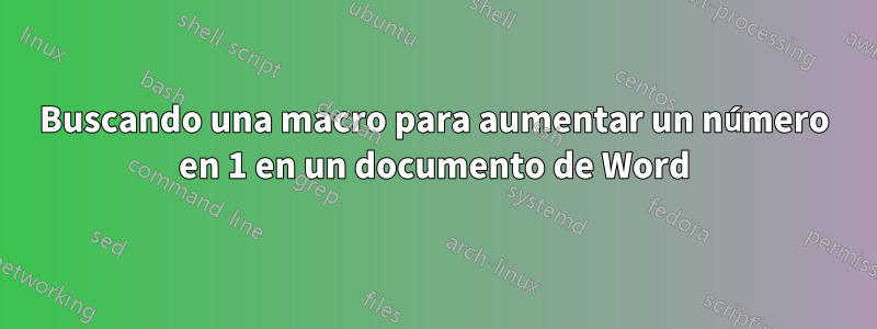Buscando una macro para aumentar un número en 1 en un documento de Word