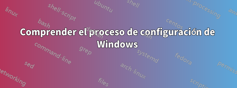 Comprender el proceso de configuración de Windows