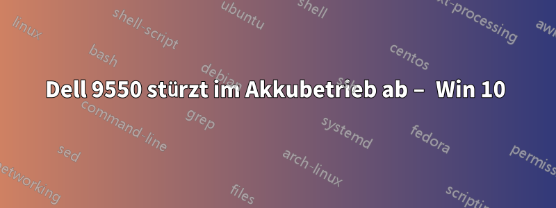 Dell 9550 stürzt im Akkubetrieb ab – Win 10