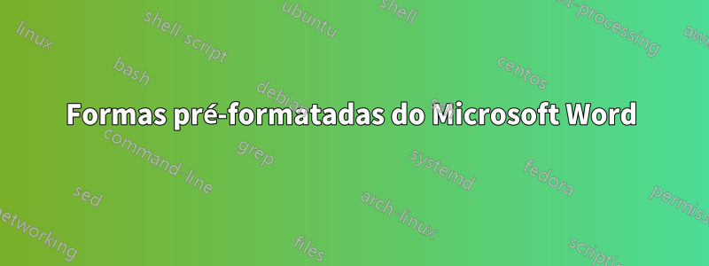 Formas pré-formatadas do Microsoft Word