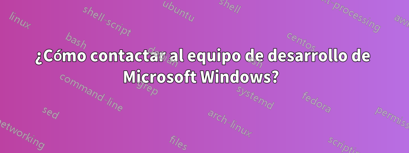 ¿Cómo contactar al equipo de desarrollo de Microsoft Windows? 