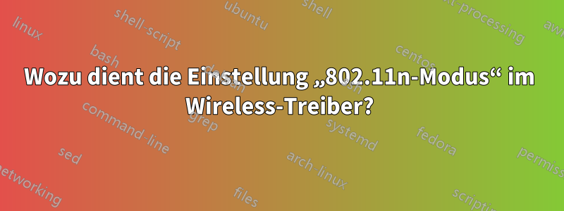 Wozu dient die Einstellung „802.11n-Modus“ im Wireless-Treiber?