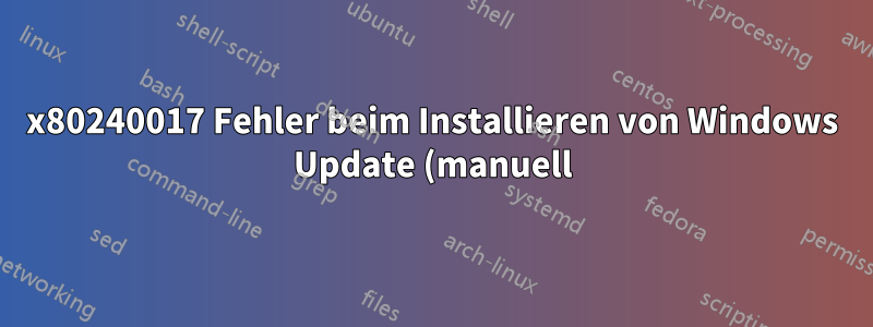 0x80240017 Fehler beim Installieren von Windows Update (manuell)