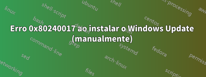 Erro 0x80240017 ao instalar o Windows Update (manualmente)