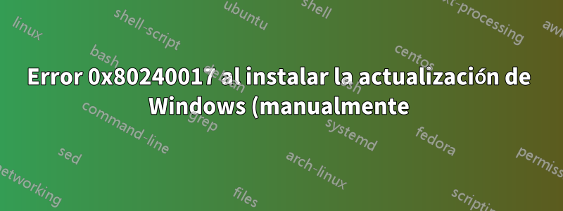 Error 0x80240017 al instalar la actualización de Windows (manualmente)
