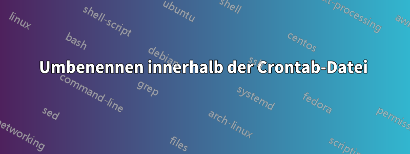 Umbenennen innerhalb der Crontab-Datei