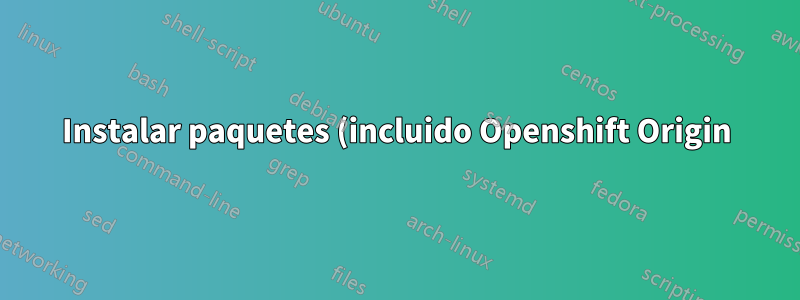 Instalar paquetes (incluido Openshift Origin) en Fedora Atomic