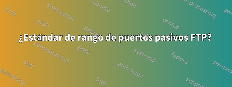 ¿Estándar de rango de puertos pasivos FTP?