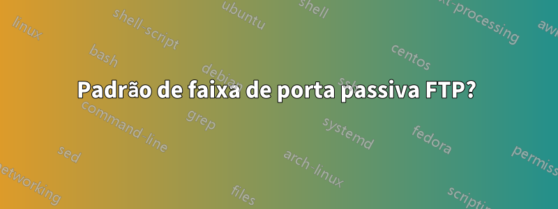 Padrão de faixa de porta passiva FTP?