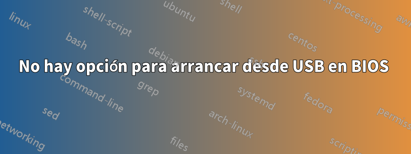 No hay opción para arrancar desde USB en BIOS