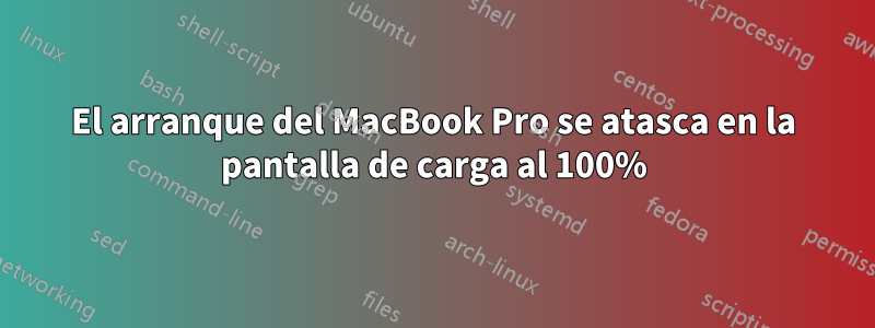 El arranque del MacBook Pro se atasca en la pantalla de carga al 100%