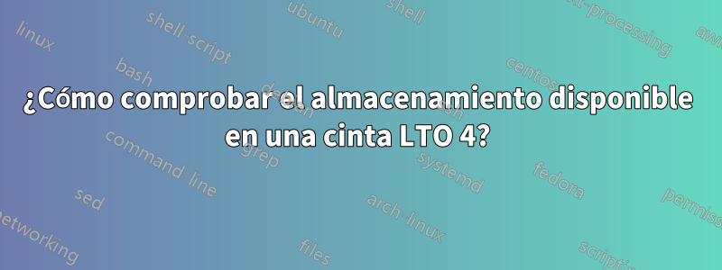 ¿Cómo comprobar el almacenamiento disponible en una cinta LTO 4?