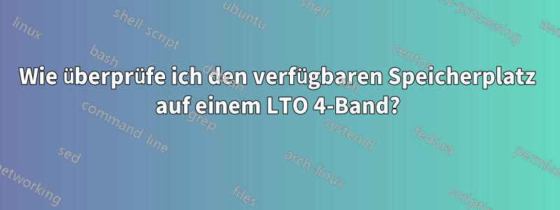 Wie überprüfe ich den verfügbaren Speicherplatz auf einem LTO 4-Band?