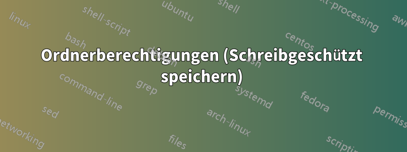 Ordnerberechtigungen (Schreibgeschützt speichern)