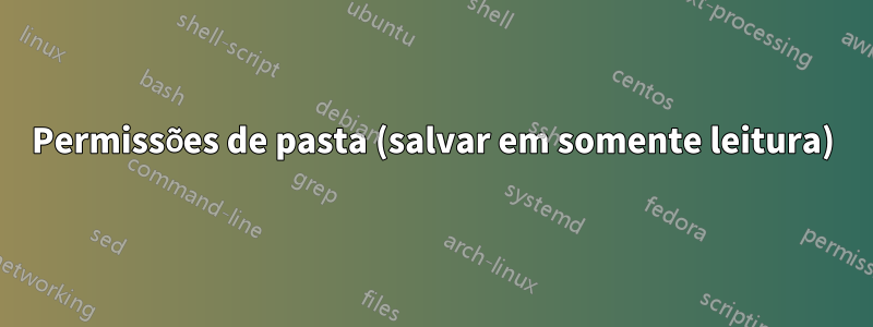 Permissões de pasta (salvar em somente leitura)