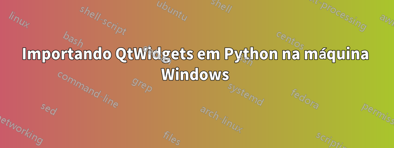 Importando QtWidgets em Python na máquina Windows