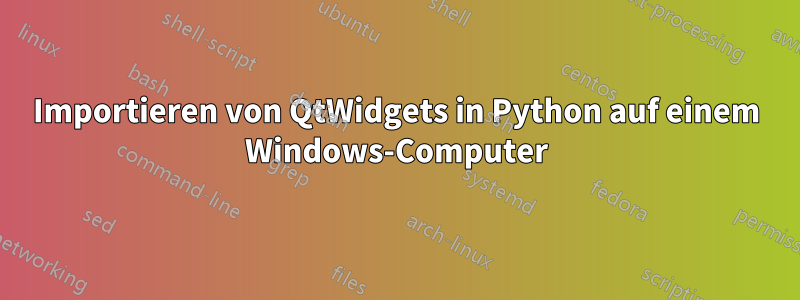 Importieren von QtWidgets in Python auf einem Windows-Computer