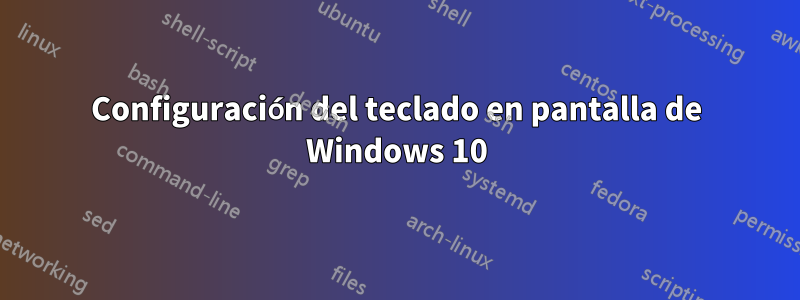 Configuración del teclado en pantalla de Windows 10