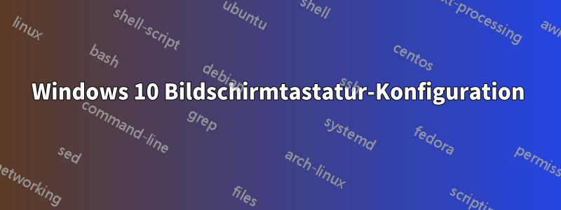 Windows 10 Bildschirmtastatur-Konfiguration