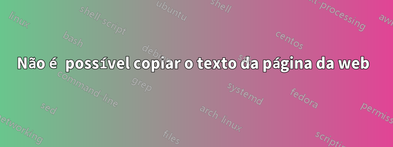 Não é possível copiar o texto da página da web 