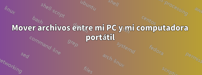 Mover archivos entre mi PC y mi computadora portátil