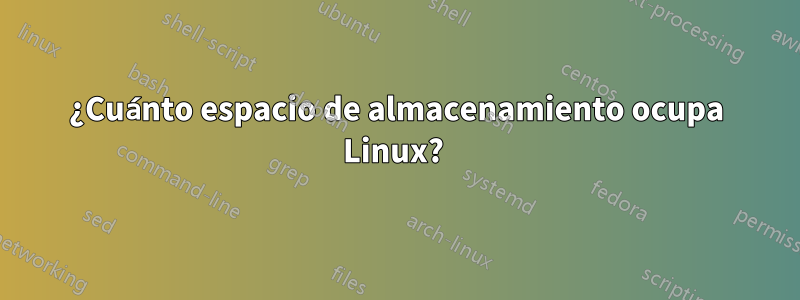 ¿Cuánto espacio de almacenamiento ocupa Linux? 