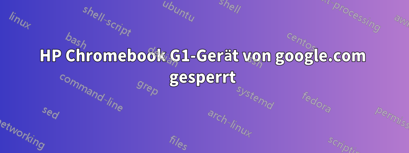 HP Chromebook G1-Gerät von google.com gesperrt