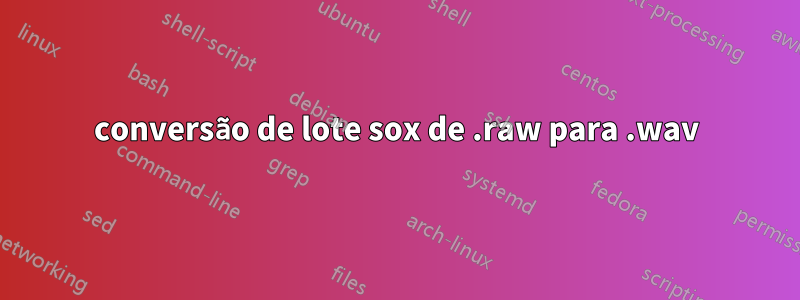 conversão de lote sox de .raw para .wav