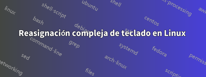 Reasignación compleja de teclado en Linux