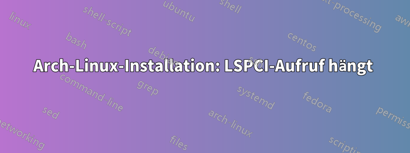 Arch-Linux-Installation: LSPCI-Aufruf hängt