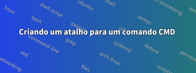 Criando um atalho para um comando CMD