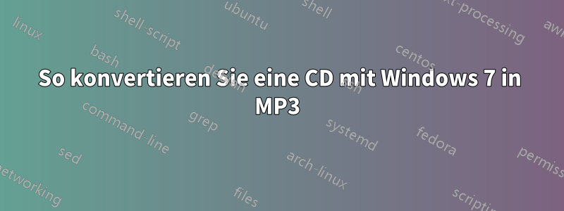 So konvertieren Sie eine CD mit Windows 7 in MP3 