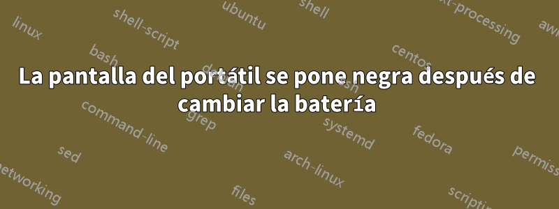 La pantalla del portátil se pone negra después de cambiar la batería