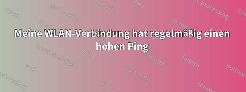 Meine WLAN-Verbindung hat regelmäßig einen hohen Ping