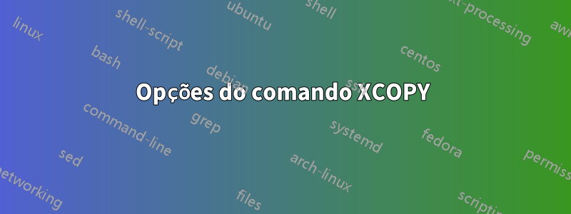 Opções do comando XCOPY