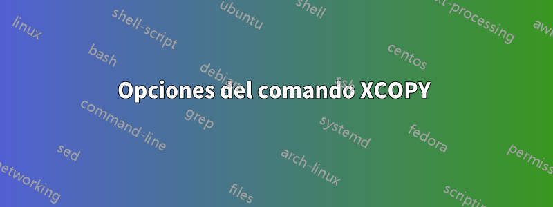 Opciones del comando XCOPY