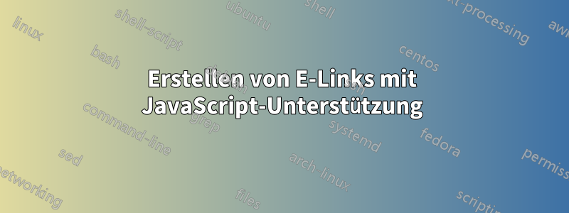 Erstellen von E-Links mit JavaScript-Unterstützung