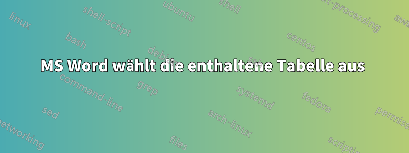 MS Word wählt die enthaltene Tabelle aus