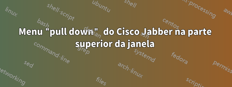 Menu "pull down" do Cisco Jabber na parte superior da janela