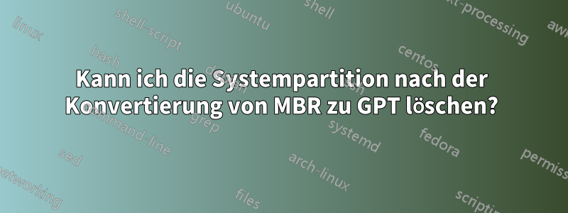 Kann ich die Systempartition nach der Konvertierung von MBR zu GPT löschen?