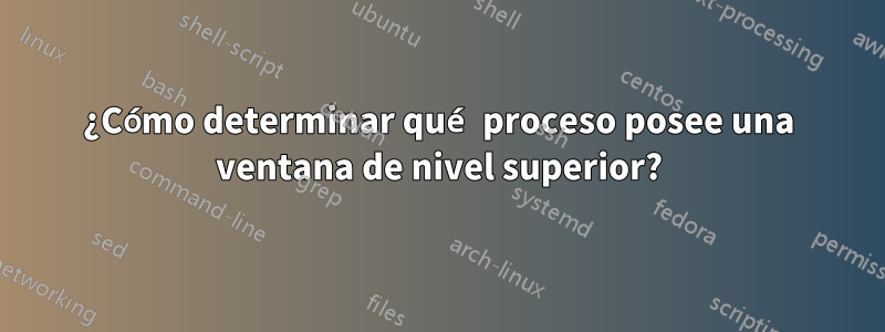 ¿Cómo determinar qué proceso posee una ventana de nivel superior?