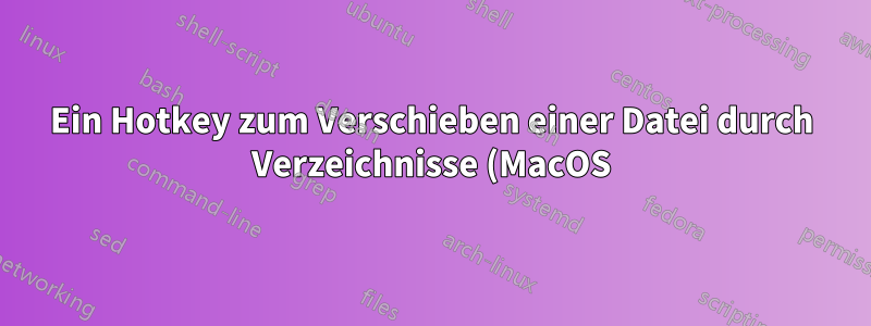 Ein Hotkey zum Verschieben einer Datei durch Verzeichnisse (MacOS)
