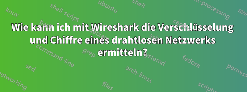 Wie kann ich mit Wireshark die Verschlüsselung und Chiffre eines drahtlosen Netzwerks ermitteln?