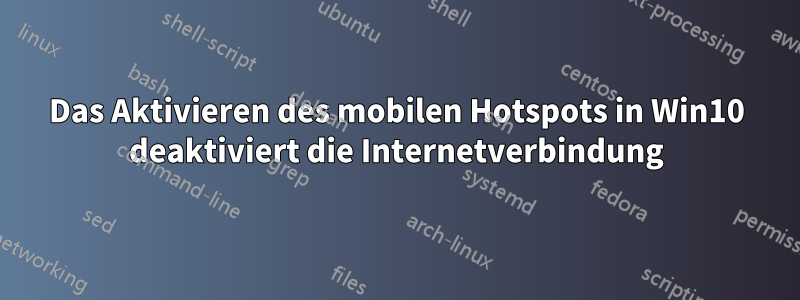 Das Aktivieren des mobilen Hotspots in Win10 deaktiviert die Internetverbindung