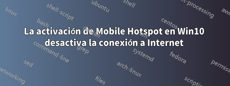 La activación de Mobile Hotspot en Win10 desactiva la conexión a Internet